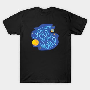 You are out of this world T-Shirt